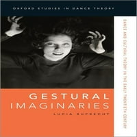 Оксфордски Студии Во Теоријата На Танцот: Гестуални Имагинари : Танц и Културна Теорија Во Почетокот на Дваесеттиот Век